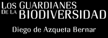 Los Guardianes de la Biodiversidad. Diego de Azqueta Bernar